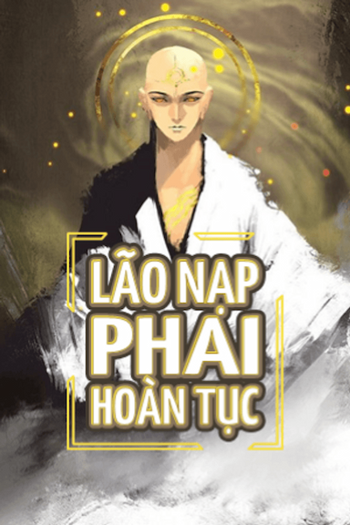 Lão Nạp Phải Hoàn Tục (Dịch FULL)