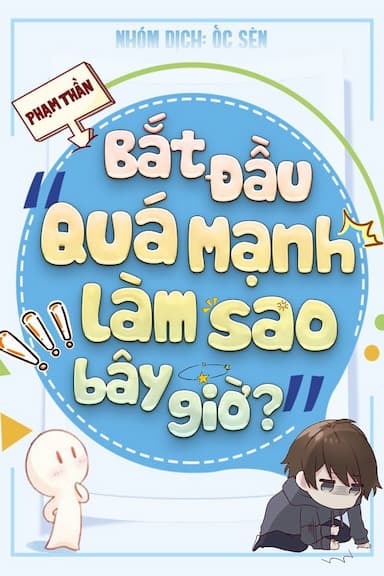 Bắt Đầu Quá Mạnh Làm Sao Bây Giờ (Dịch)