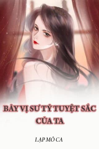 Bảy Vị Sư Tỷ Tuyệt Sắc Của Ta audio mới nhất