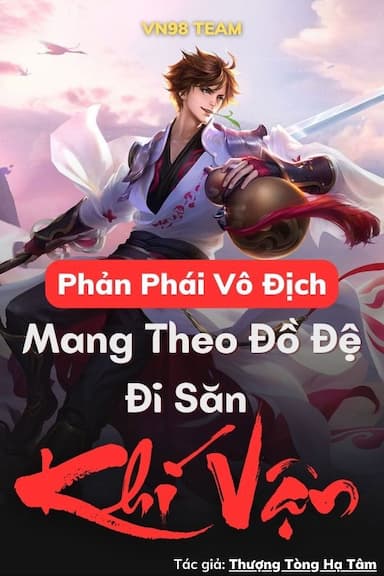 Phản Phái Vô Địch: Mang Theo Đồ Đệ Đi Săn Khí Vận (Dịch)