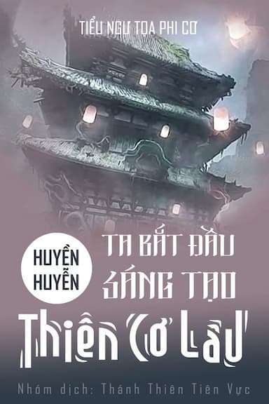 Huyền Huyễn: Ta! Bắt Đầu Sáng Tạo Thiên Cơ Lâu!