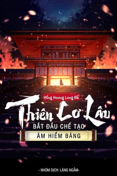 Thiên Cơ Lâu : Bắt đầu chế tạo Âm Hiểm Bảng ( Bản Dịch )