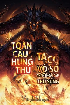 Toàn Cầu Hung Thú: Ta Có Vô Số Thần Thoại Cấp Sủng Thú