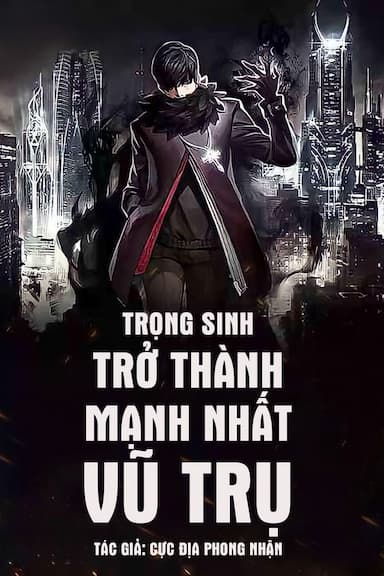 Trọng Sinh Trở Thành Mạnh Nhất Vũ Trụ (Dịch)