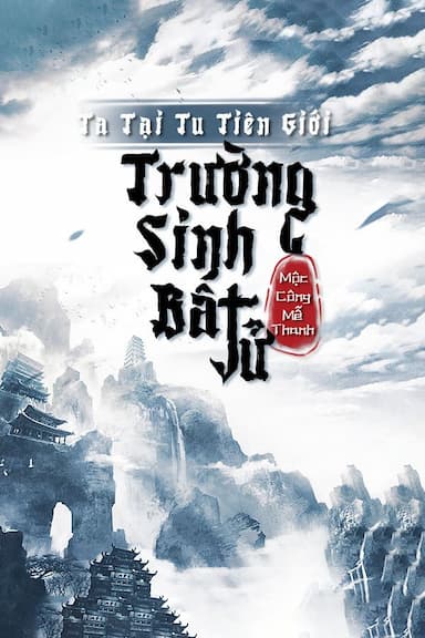 Ta Trường Sinh Bất Tử Ở Tu Tiên Giới (Bản Dịch)