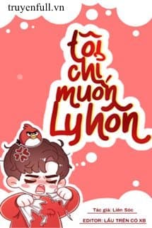 Tôi Chỉ Muốn Ly Hôn audio mới nhất