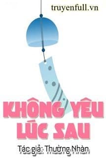 Không Yêu Lúc Sau audio mới nhất