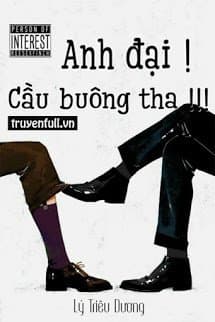 Anh Đại! Cầu Buông Tha!!!