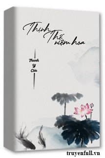 Thịnh Thế Niệm Hoa audio mới nhất