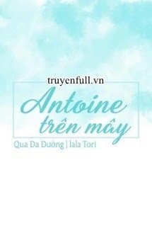 Antoine Trên Mây audio mới nhất