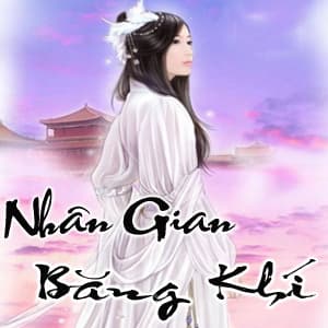 Nhân Gian Băng Khí audio mới nhất