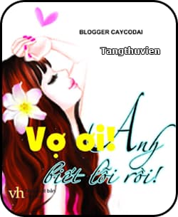 [Dịch] Vợ ơi! Anh biết lỗi rồi  - Sưu tầm audio mới nhất