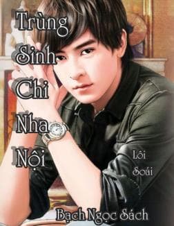 [Dịch] Trùng Sinh Chi Nha Nội