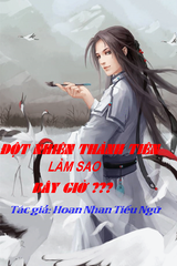 Đột Nhiên Thành Tiên Làm Sao Bây Giờ (Bản Dịch)