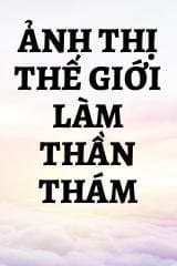 Ảnh Thị Thế Giới Làm Thần Thám audio mới nhất