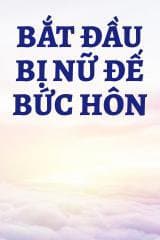 Bắt Đầu Bị Nữ Đế Bức Hôn