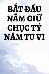 Bắt Đầu Nắm Giữ Chục Tỷ Năm Tu Vi audio mới nhất