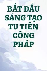 Bắt Đầu Sáng Tạo Tu Tiên Công Pháp