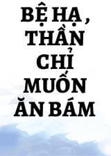 Bệ Hạ , Thần Chỉ Muốn Ăn Bám