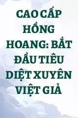 Cao Cấp Hồng Hoang: Bắt Đầu Tiêu Diệt Xuyên Việt Giả
