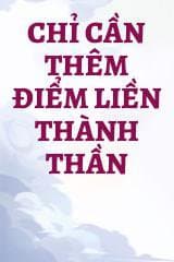 Chỉ Cần Thêm Điểm Liền Thành Thần
