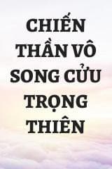 Chiến Thần Vô Song Cửu Trọng Thiên audio mới nhất