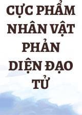 Cực Phẩm Nhân Vật Phản Diện Đạo Tử