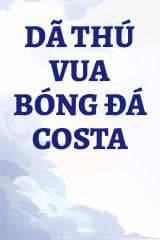 Dã Thú Vua Bóng Đá Costa audio mới nhất