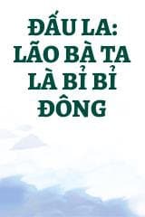 Đấu La: Lão Bà Ta Là Bỉ Bỉ Đông