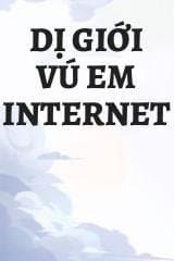 Dị Giới Vú Em Internet