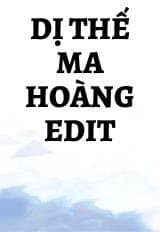 Dị Thế Ma Hoàng Edit audio mới nhất