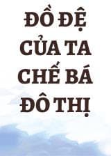 Đồ Đệ Của Ta Chế Bá Đô Thị