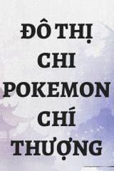 Đô Thị Chi Pokemon Chí Thượng audio mới nhất