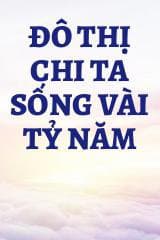 Đô Thị Chi Ta Sống Vài Tỷ Năm