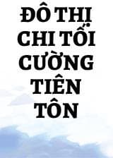 Đô Thị Chi Tối Cường Tiên Tôn audio mới nhất