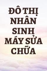 Đô Thị Nhân Sinh Máy Sửa Chữa