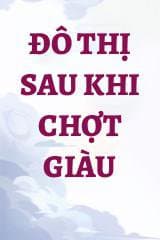 Đô Thị Sau Khi Chợt Giàu audio mới nhất