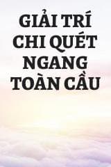 Giải Trí Chi Quét Ngang Toàn Cầu