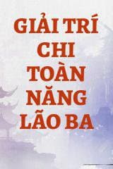 Giải Trí Chi Toàn Năng Lão Ba