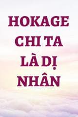 Hokage Chi Ta Là Dị Nhân