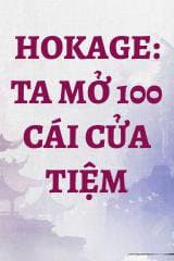 Hokage: Ta Mở 100 Cái Cửa Tiệm