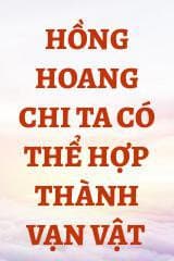 Hồng Hoang Chi Ta Có Thể Hợp Thành Vạn Vật