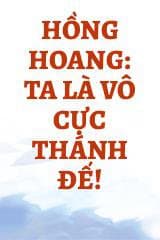 Hồng Hoang: Ta Là Vô Cực Thánh Đế!