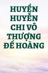Huyền Huyễn Chi Vô Thượng Đế Hoàng