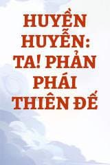 Huyền Huyễn: Ta! Phản Phái Thiên Đế