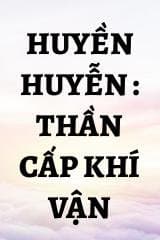 Huyền Huyễn : Thần Cấp Khí Vận