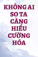 Không Ai So Ta Càng Hiểu Cường Hóa