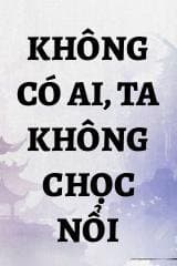 Không Có Ai, Ta Không Chọc Nổi