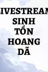 LiveStream Sinh Tồn Hoang Dã