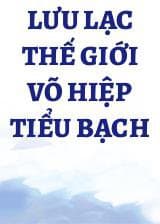 Lưu Lạc Thế Giới Võ Hiệp Tiểu Bạch